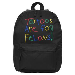 Tattoos Are For Felons 16 in Basic Backpack