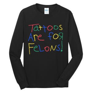 Tattoos Are For Felons Tall Long Sleeve T-Shirt