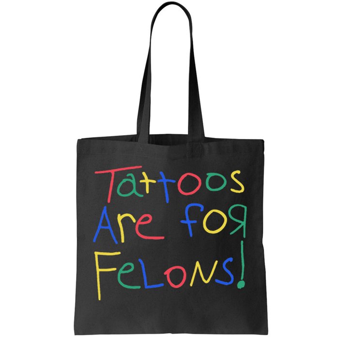 Tattoos Are For Felons Tote Bag