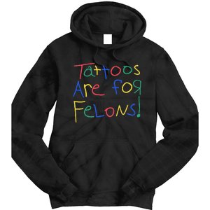 Tattoos Are For Felons Tie Dye Hoodie