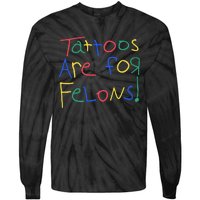 Tattoos Are For Felons Tie-Dye Long Sleeve Shirt