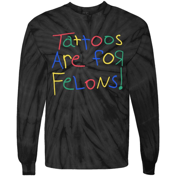 Tattoos Are For Felons Tie-Dye Long Sleeve Shirt