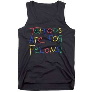 Tattoos Are For Felons Tank Top