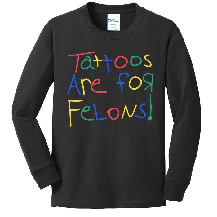 Tattoos Are For Felons Kids Long Sleeve Shirt