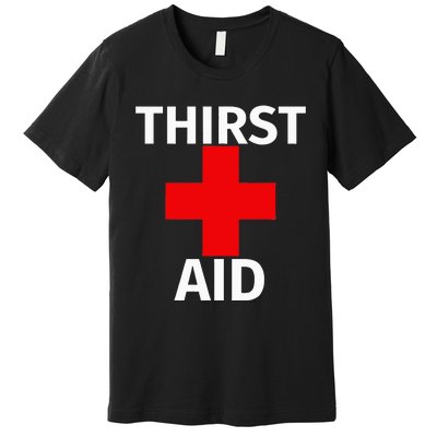 Thirst Aid Funny Drinking Premium T-Shirt