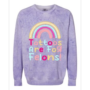 Tattoos Are For Felons Cute Rainbow Funny Tattooed Colorblast Crewneck Sweatshirt