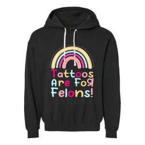 Tattoos Are For Felons Cute Rainbow Funny Tattooed Garment-Dyed Fleece Hoodie