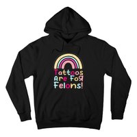 Tattoos Are For Felons Cute Rainbow Funny Tattooed Hoodie