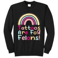 Tattoos Are For Felons Cute Rainbow Funny Tattooed Sweatshirt