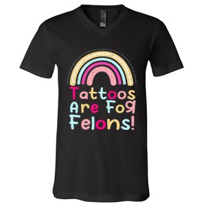 Tattoos Are For Felons Cute Rainbow Funny Tattooed V-Neck T-Shirt