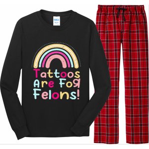 Tattoos Are For Felons Cute Rainbow Funny Tattooed Long Sleeve Pajama Set