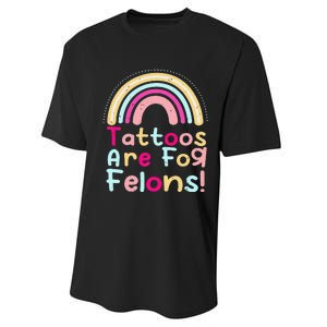 Tattoos Are For Felons Cute Rainbow Funny Tattooed Performance Sprint T-Shirt