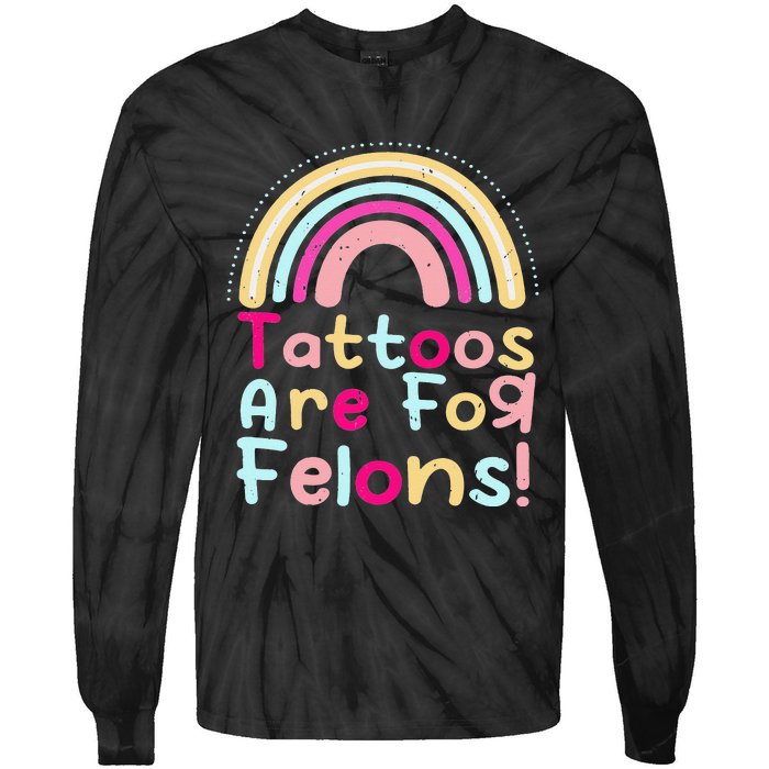 Tattoos Are For Felons Cute Rainbow Funny Tattooed Tie-Dye Long Sleeve Shirt