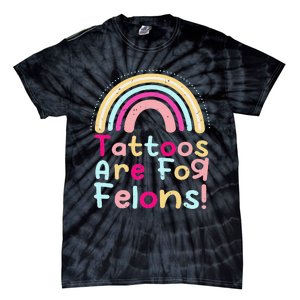 Tattoos Are For Felons Cute Rainbow Funny Tattooed Tie-Dye T-Shirt