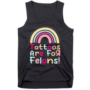 Tattoos Are For Felons Cute Rainbow Funny Tattooed Tank Top