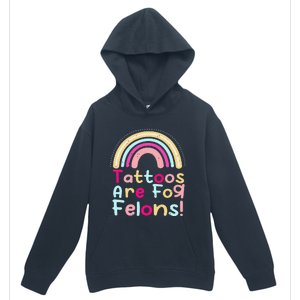 Tattoos Are For Felons Cute Rainbow Funny Tattooed Urban Pullover Hoodie