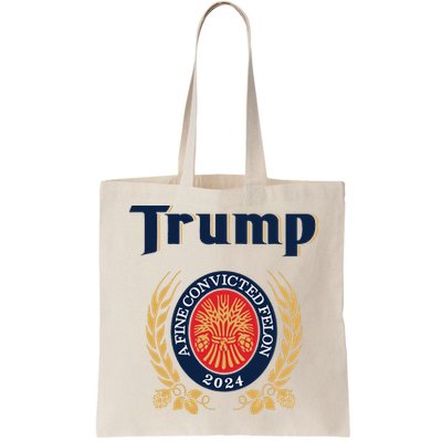 Trump A Fine Convicted Felon 2024 Beer Bag