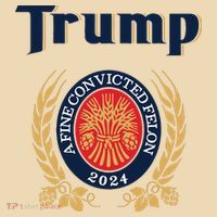 Trump A Fine Convicted Felon 2024 Beer Bag