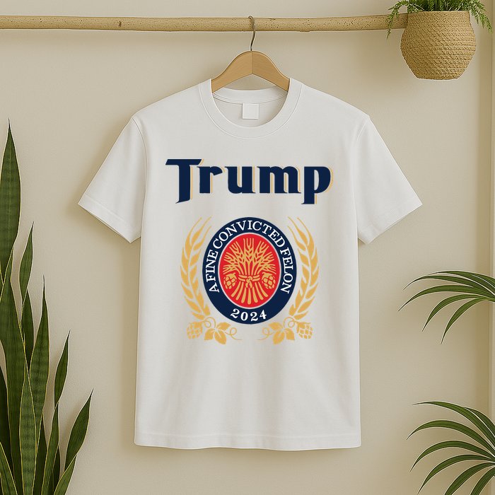 Trump A Fine Convicted Felon 2024 Beer T-Shirt