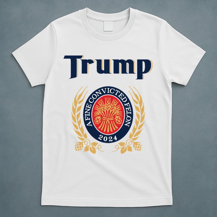 Trump A Fine Convicted Felon 2024 Beer T-Shirt
