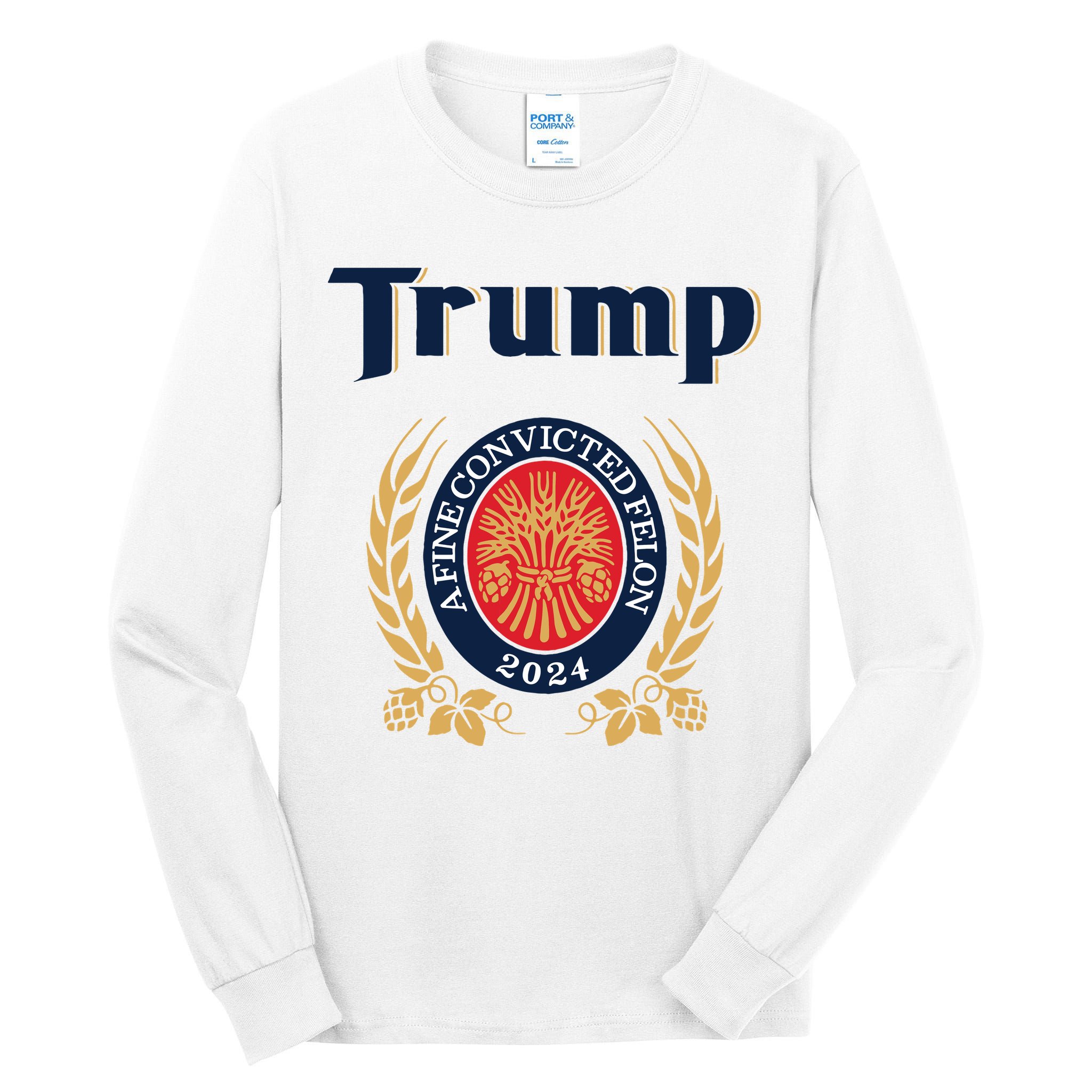 Trump A Fine Convicted Felon 2024 Beer Tall Long Sleeve T-Shirt