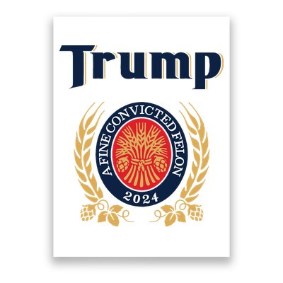 Trump A Fine Convicted Felon 2024 Beer Poster