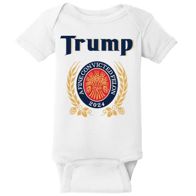 Trump A Fine Convicted Felon 2024 Beer Baby Bodysuit