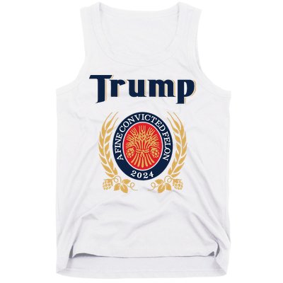 Trump A Fine Convicted Felon 2024 Beer Tank Top