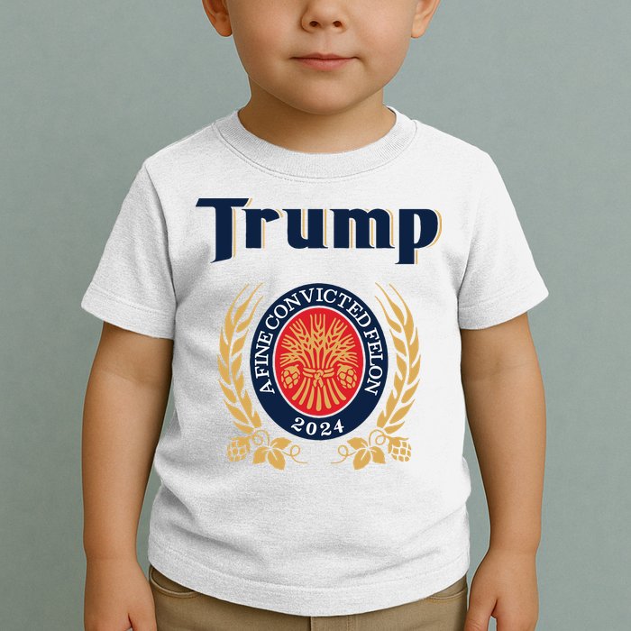 Trump A Fine Convicted Felon 2024 Beer Toddler T-Shirt