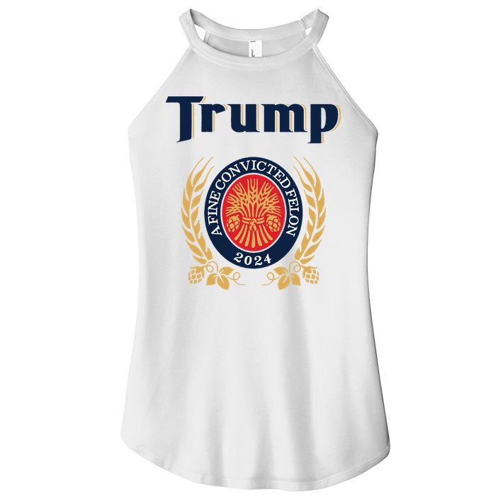 Trump A Fine Convicted Felon 2024 Beer Women's Perfect Tri Rocker Tank