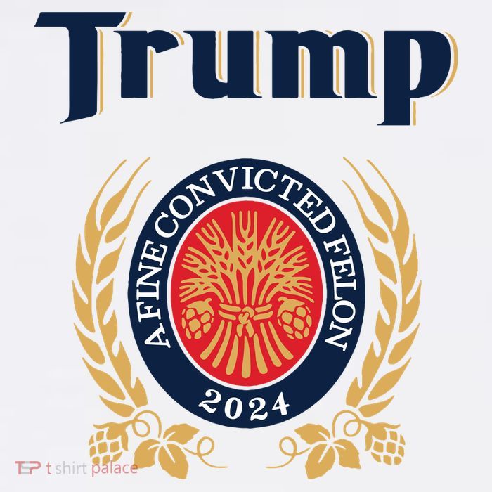 Trump A Fine Convicted Felon 2024 Beer Womens T-Shirt