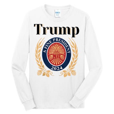 Trump A Fine President 2024 Re Election 2024 Tall Long Sleeve T-Shirt