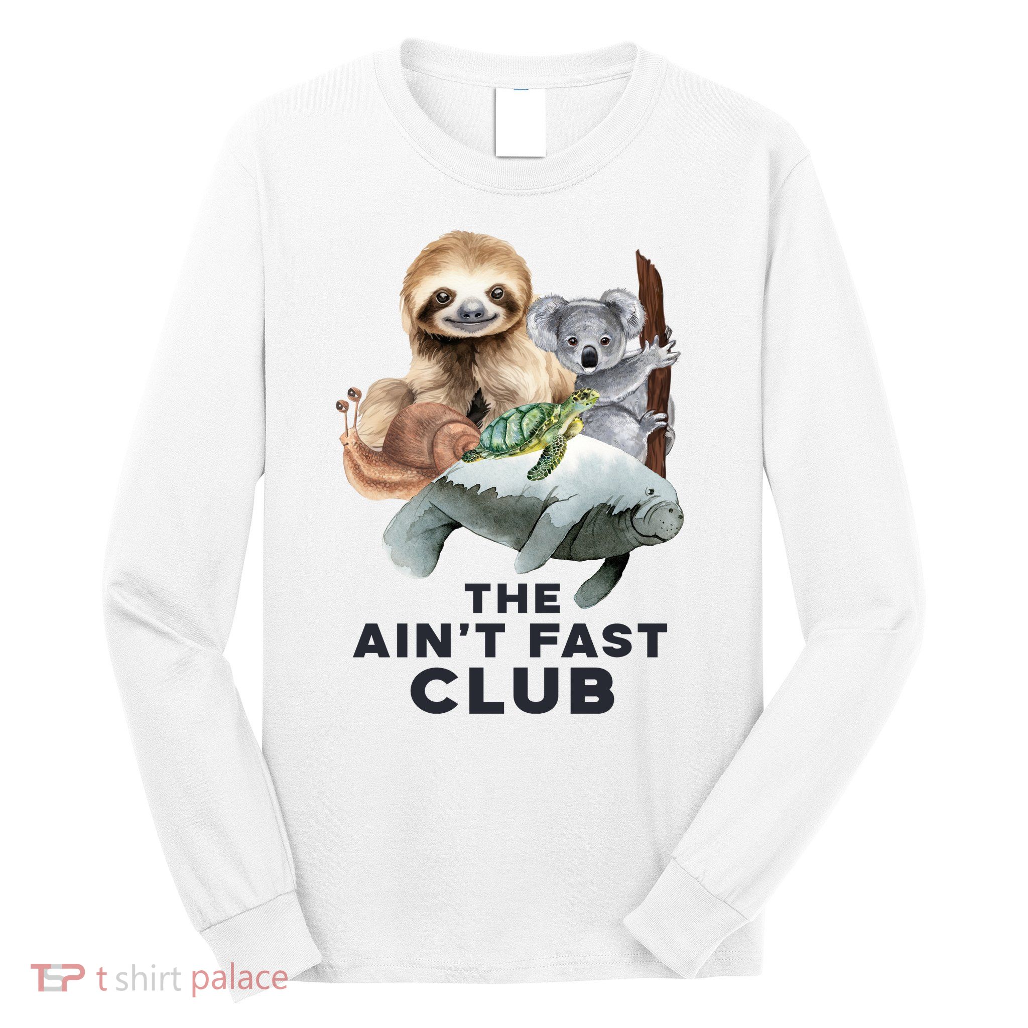 The Aint Fast Club Funny Cute Slow Animal Long Sleeve Shirt