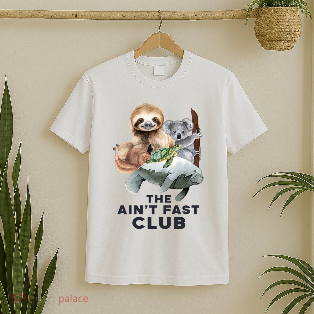The Aint Fast Club Funny Cute Slow Animal T-Shirt