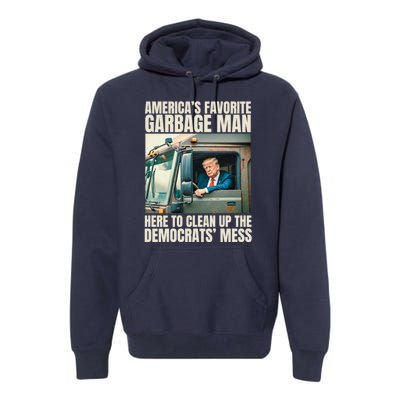 Trump AmericaS Favorite Garbage Man Trump In Trash Truck Premium Hoodie