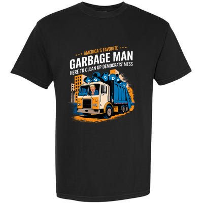 Trump AmericaS Favorite Garbage Man Trump In Trash Truck Garment-Dyed Heavyweight T-Shirt