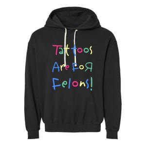 Tattoos Are For Felons! Garment-Dyed Fleece Hoodie