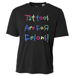 Tattoos Are For Felons! Cooling Performance Crew T-Shirt