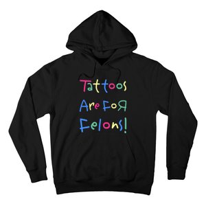 Tattoos Are For Felons! Hoodie