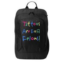 Tattoos Are For Felons! City Backpack