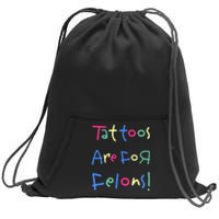 Tattoos Are For Felons! Sweatshirt Cinch Pack Bag