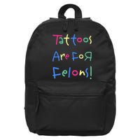 Tattoos Are For Felons! 16 in Basic Backpack