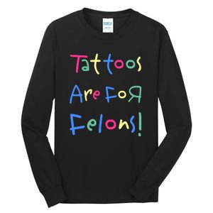 Tattoos Are For Felons! Tall Long Sleeve T-Shirt