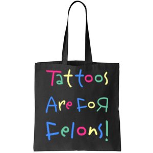 Tattoos Are For Felons! Tote Bag