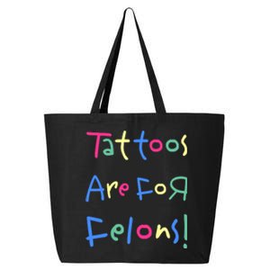 Tattoos Are For Felons! 25L Jumbo Tote