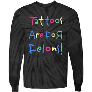 Tattoos Are For Felons! Tie-Dye Long Sleeve Shirt