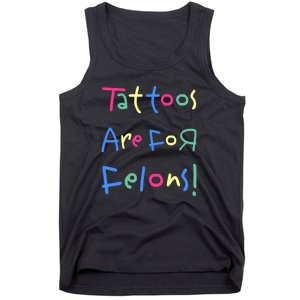 Tattoos Are For Felons! Tank Top