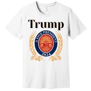 Trump A Fine President 2024 Reelection 2024 Premium T-Shirt