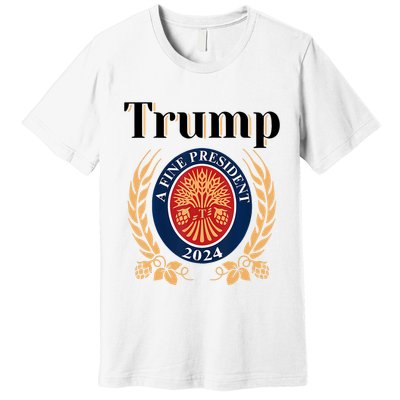 Trump A Fine President 2024 Reelection 2024 Premium T-Shirt