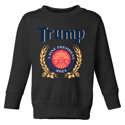 Trump A Fine President 2024 Toddler Sweatshirt